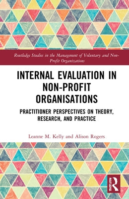 Internal Evaluation in Non-Profit Organisations: Practitioner Perspectives on Theory, Research, and Practice by Kelly, Leanne M.
