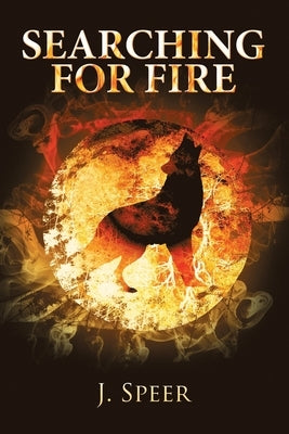 Searching for Fire by Speer, J.