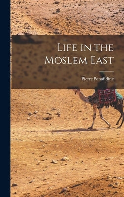 Life in the Moslem East by Pierre, Ponafidine