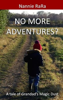No more adventures?: A tale of Grandad's Magic Dust by Rara, Nannie