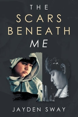 The Scars Beneath Me by Sway, Jayden
