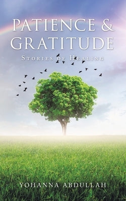 Patience & Gratitude: Stories of Healing by Abdullah, Yohanna