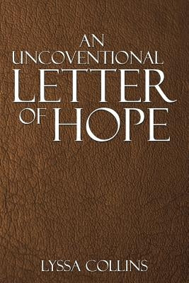 An Uncoventional Letter Of Hope by Collins, Lyssa