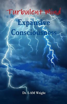 Turbulent Mind - Expansive Consciousness by Wright, I. Am