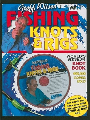 Geoff Wilson's Fishing Knots & Rigs [With DVD] by Wilson, Geoff, A.