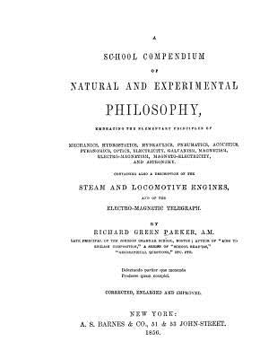 A School Compendium of Natural and Experimental Philosophy: The textbook that educated Thomas Alva Edison and Henry Ford by Stewart Sr, David Grant