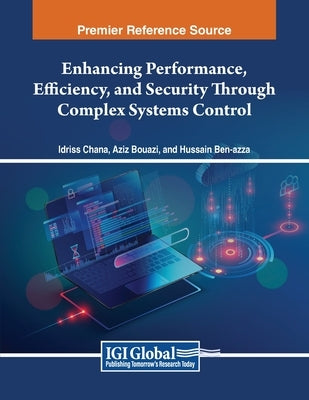 Enhancing Performance, Efficiency, and Security Through Complex Systems Control by Chana, Idriss