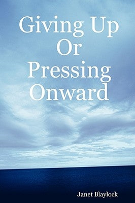 Giving Up or Pressing Onward by Blaylock, Janet