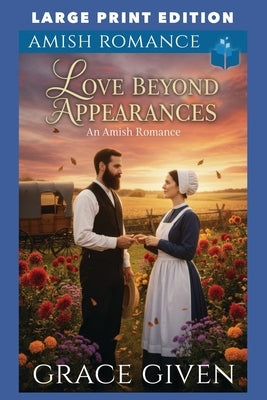 Love Beyond Appearances: Large Print Edition by Given, Grace