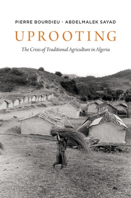 Uprooting: The Crisis of Traditional Algriculture in Algeria by Bourdieu, Pierre