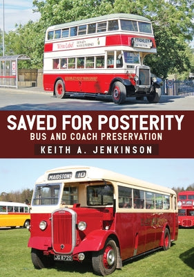 Saved for Posterity: Bus and Coach Preservation by Jenkinson, Keith A.