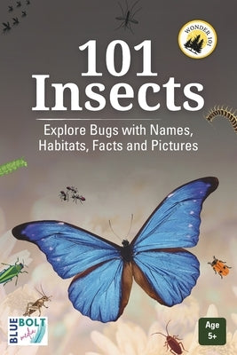 101 Insects: Explore Bugs with Names, Habitats, Facts and Pictures by Media, Blue Bolt