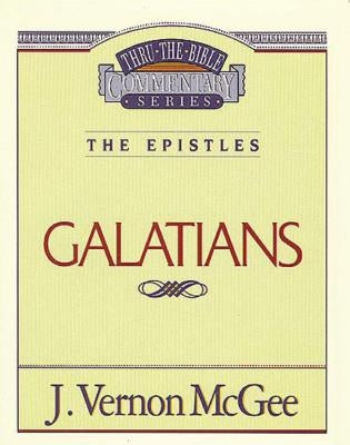 Thru the Bible Vol. 46: The Epistles (Galatians): 46 by McGee, J. Vernon