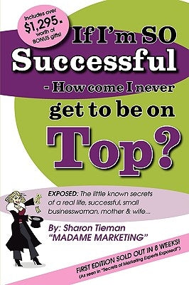 If Im So Successful - How Come I Never Get to Be on Top? by Tieman, Sharon