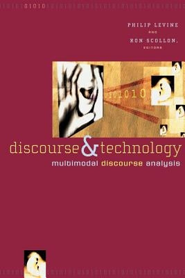Discourse and Technology: Multimodal Discourse Analysis by Levine, Philip