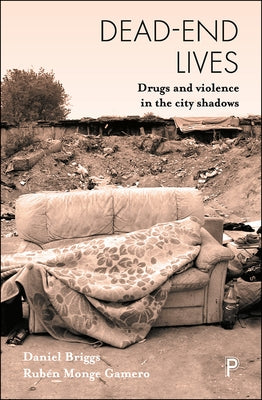 Dead-End Lives: Drugs and Violence in the City Shadows by Briggs, Daniel