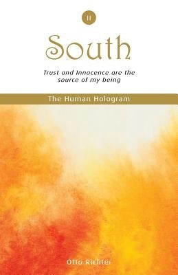 The Human Hologram (South, Book 2): Trust and Innocence are the source of my being / Strengthen and maintain your energy field, embodying your persona by Richter, Otto