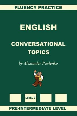 English, Conversational Topics, Pre-Intermediate Level by Pavlenko, Alexander