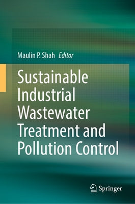 Sustainable Industrial Wastewater Treatment and Pollution Control by Shah, Maulin P.