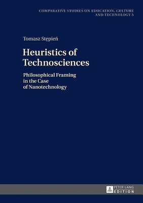 Heuristics of Technosciences: Philosophical Framing in the Case of Nanotechnology by Stępień, Tomasz