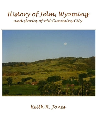 History of Jelm, Wyoming, Vol. 1 by Jones, Keith