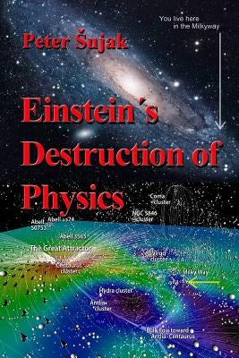 Einstein's Destruction of Physics by Sujak, Peter