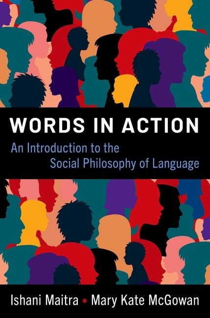 Words in Action: An Introduction to the Social Philosophy of Language by Maitra, Ishani