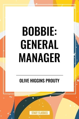 Bobbie: General Manager by Higgins Prouty, Olive