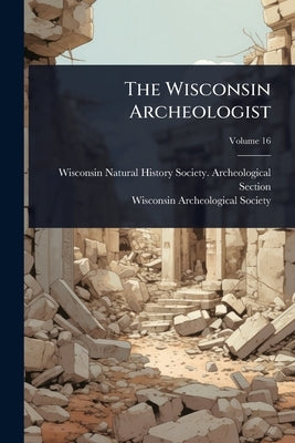 The Wisconsin Archeologist by Wisconsin Natural History Society Ar