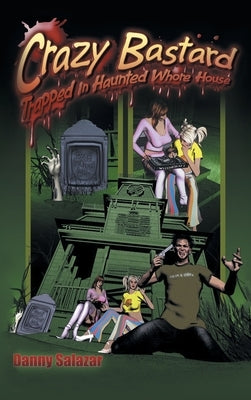 Crazy Bastard Trapped in Haunted Whore House by Salazar, Danny