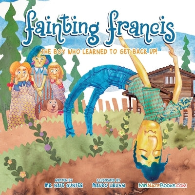 Fainting Francis: The boy who learned to get back up! by Gunter, Nate