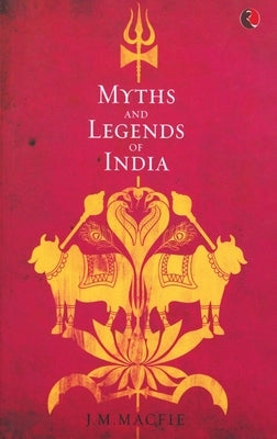 Myths and Legends of India by Macfie, J. M.