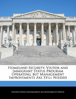 Homeland Security: Visitor and Immigrant Status Program Operating, But Management Improvements Are Still Needed by United States Government Accountability