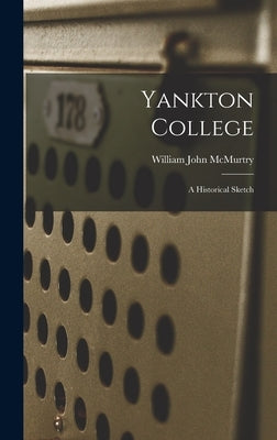 Yankton College: A Historical Sketch by McMurtry, William John