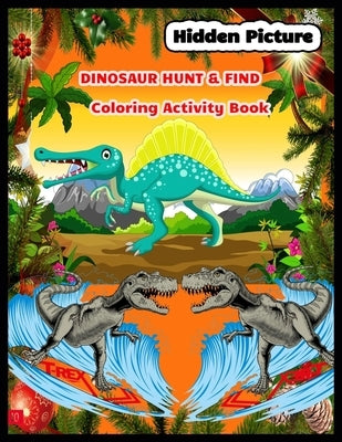 Hidden Picture DINOSAUR HUNT & FIND Coloring Activity Book: dinosaur hidden pictures by Press, Shamonto