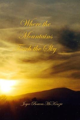 Where the Mountains Touch the Sky by McKenzie, Joyce Bowers