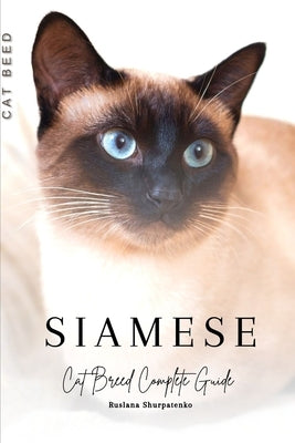 Siamese: Cat Breed Complete Guide by Shurpatenko, Ruslana
