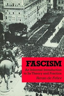 Fascism: An Informal Introduction to Its Theory and Practice by De Felice, Renzo