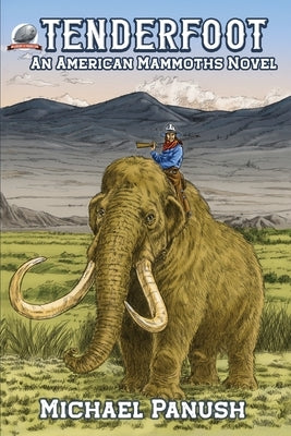 Tenderfoot: An American Mammoths Novel by Hill, Ron