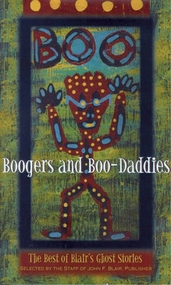 Boogers and Boo-Daddies: The Best of Blair's Ghost Stories by Staff of John F. Blair Publisher