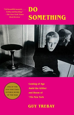 Do Something: Coming of Age Amid the Glitter and Doom of '70s New York by Trebay, Guy