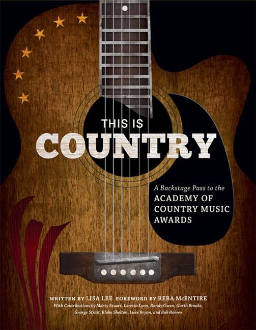 This Is Country: A Backstage Pass to the Academy of Country Music Awards by Lee, Lisa