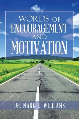 Words of Encouragement and Motivation by Williams, Mark E.