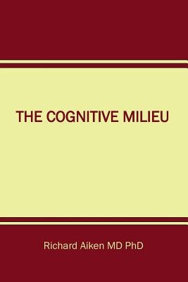 The Cognitive Milieu by Aiken MD, Phd Richard Chalon