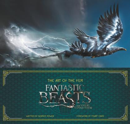 Fantastic Beasts and Where to Find Them: The Art of the Film by Power, Dermot