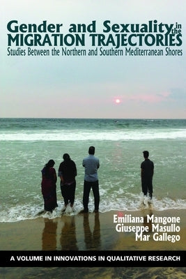 Gender and Sexuality in the Migration Trajectories: Studies Between the Northern and Southern Mediterranean Shores by Mangone, Emiliana