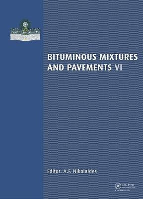 Bituminous Mixtures and Pavements VI by Nikolaides, A.