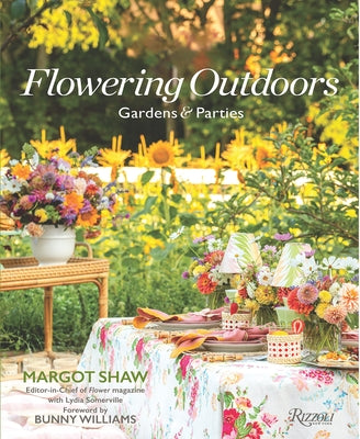 Flowering Outdoors: Gardens & Parties: Inspiring Floral Touches for Outside Spaces and Entertaining by Shaw, Margot