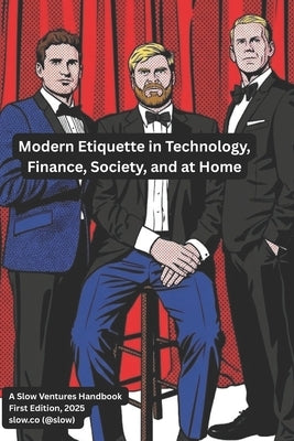 Modern Etiquette in Technology, Finance, Society, and at Home: A Slow Ventures Handbook by Lessin, Sam
