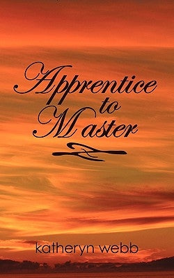 Apprentice to Master by Katheryn Webb, Webb